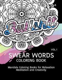 Swear Words Coloring Book Vol.1: Mandala Coloring Books for Relaxation Meditation and Creativity