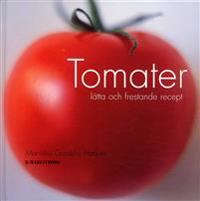 Tomater : lätta och frestande recept