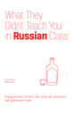 What They Didn't Teach You In Russian Class