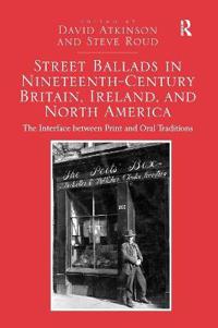 Street Ballads in Nineteenth-century Britain, Ireland, and North America