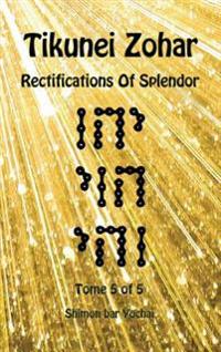 Tikunei Zohar - Rectifications of Splendor - Tome 5 of 5