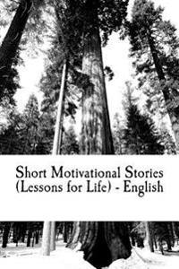 Short Motivational Stories (Lessons for Life) - English: Life Changing Instances