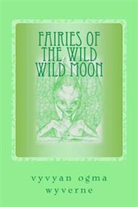 Fairies of the Wild Wild Moon: Real Encounters with Extradimensionals