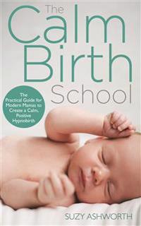 Calm birth method - your complete guide to a positive hypnobirthing experie