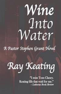 Wine Into Water: A Pastor Stephen Grant Novel