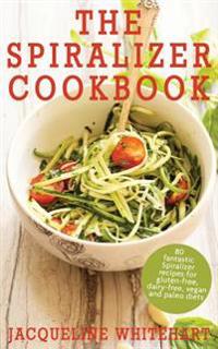 The Spiralizer Cookbook: Spiralizer Recipes for Gluten-Free, Dairy-Free, Vegan and Paleo Diets