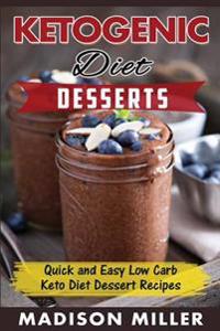 Ketogenic Diet: Desserts: Quick and Easy Low Carb Keto Diet Dessert Recipes