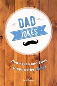 Dad Jokes: Bad Jokes and Puns Inspired by Dads!