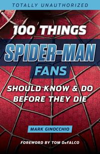 100 Things Spider-Man Fans Should Know & Do Before They Die