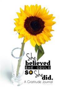 She Believed She Could So She Did (Sunflower Edition) - A Gratitude Journal Planner
