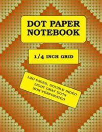 Dot Paper Notebook: 1/4 Inch Grid (0.25), 120 Pages