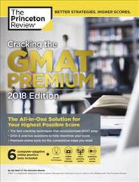 Cracking the GMAT Premium Edition with 6 Computer-Adaptive Practice Tests, 2018: The All-In-One Solution for Your Highest Possible Score