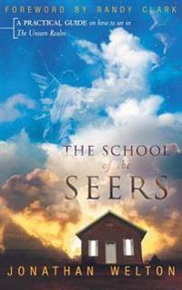 The School of the Seers: A Practical Guide on How to See in the Unseen Realm