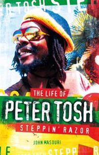 The Life of Peter Tosh Steppin' Razor