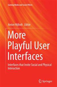 More Playful User Interfaces : Interfaces that Invite Social and Physical Interaction