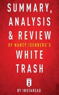 Summary, Analysis & Review of Nancy Isenberg's White Trash by Instaread
