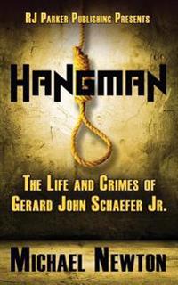 Hangman: The Life and Crimes of Gerard John Schaefer
