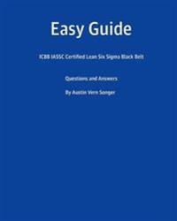 Easy Guide: Icbb Iassc Certified Lean Six SIGMA Black Belt: Questions and Answers