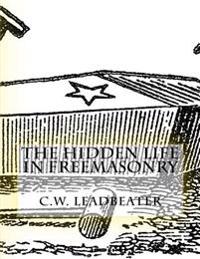 The Hidden Life in Freemasonry: Illustrated Edition