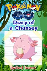 Pokemon Go: Diary of a Chansey(unofficial Pokemon Book)