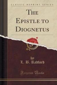 The Epistle to Diognetus (Classic Reprint)