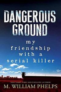 Dangerous Ground: My Friendship with a Serial Killer