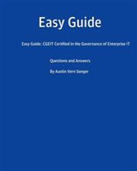 Easy Guide: Cgeit Certified in the Governance of Enterprise It: Questions and Answers