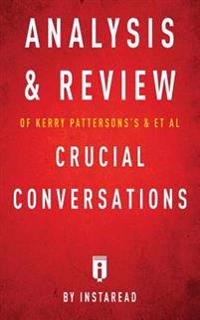 Analysis & Review of Kerry Patterson's & et al Crucial Conversations by Instaread
