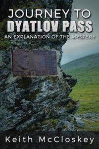Journey to Dyatlov Pass: An Explanation of the Mystery