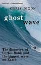 Ghost Wave: The discovery of Cortes Bank and the biggest wave on earth