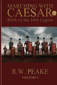 Marching with Caesar: Birth of the 10th Legion