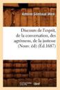 Discours de l'Esprit, de la Conversation, Des Agrémens, de la Justesse, (Nouv. Éd) (Éd.1687)