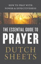 The Essential Guide to Prayer – How to Pray with Power and Effectiveness