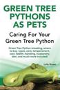 Green Tree Pythons as Pets: Green Tree Python Breeding, Where to Buy, Types, Care, Temperament, Cost, Health, Handling, Husbandry, Diet, and Much