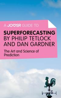 Joosr Guide to... Superforecasting by Philip Tetlock and Dan Gardner