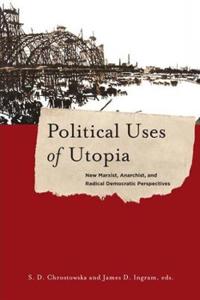 Political Uses of Utopia: New Marxist, Anarchist, and Radical Democratic Perspectives