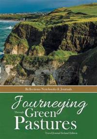 Journeying Through Green Pastures. Travel Journal Ireland Edition