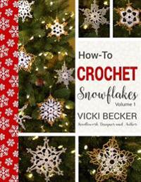 How-To-Crochet Snowflakes: Easy Crochet Snowflakes Using Basic Crochet Stitches