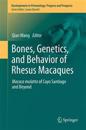 Bones, Genetics, and Behavior of Rhesus Macaques