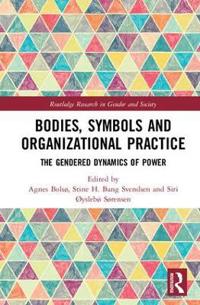 Bodies, Symbols and Organizational Practice: The Gendered Dynamics of Power