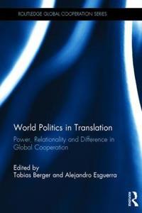 World Politics in Translation: Power, Relationality, and Difference in Global Cooperation
