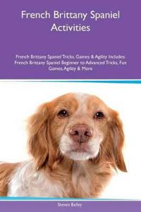 French Brittany Spaniel Activities French Brittany Spaniel Tricks, Games & Agility Includes