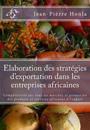 Elaboration Des Stratégies d'Exportation Dans Les Entreprises Africaines: Compétitivité Sur Tous Les Marchés Et Promotion Des Produits Et Services Afr