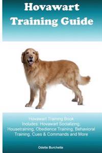 Hovawart Training Guide Hovawart Training Book Includes: Hovawart Socializing, Housetraining, Obedience Training, Behavioral Training, Cues & Commands