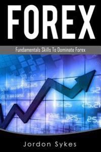 Forex Trading: Fundamental Skills to Dominate Forex