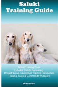 Saluki Training Guide Saluki Training Book Includes: Saluki Socializing, Housetraining, Obedience Training, Behavioral Training, Cues & Commands and M