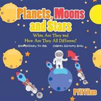 Planets, Moons and Stars: What Are They and How Are They All Different? Space Dictionary for Kids - Children's Astronomy Books