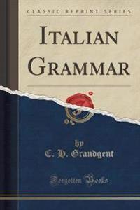 Italian Grammar (Classic Reprint)