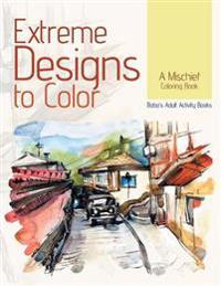 Extreme Designs to Color, a Mischief Coloring Book