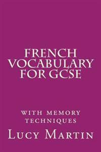 French Vocabulary for Gcse: With Memory Techniques